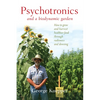 Psychotronics and a Biodynamic Garden: How to Grow and Harvest Healthier Food Through Radionics and Dowsing - Paperback