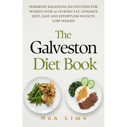 The Galveston Diet Book: Hormone Balancing Revolution for Women Over 40 to Burn Fat, Enhance Diet, Easy and Effortless Way to Lose Weight - Paperback