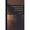 A Treatise On Political Economy - Hardcover
