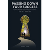 Passing Down Your Success: How to Prepare Your Family and Business for the 1st Transition - Paperback