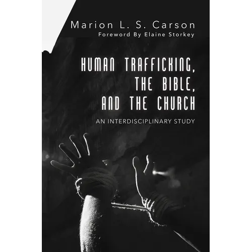 Human Trafficking, the Bible, and the Church: An Interdisciplinary Study - Paperback