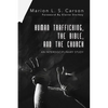 Human Trafficking, the Bible, and the Church: An Interdisciplinary Study - Paperback