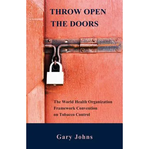 Throw Open the Doors: The World Health Organization Framework Convention on Tobacco Control - Paperback