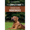 The Complete Guide to Rhodesian Ridgebacks: Breed Behavioral Characteristics, History, Training, Nutrition, and Health Care for Your new Ridgeback Dog - Paperback