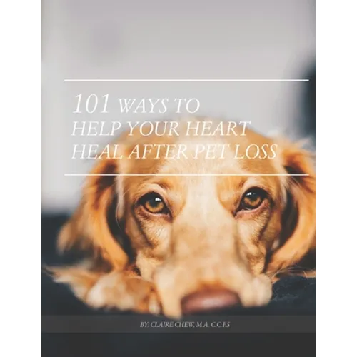 101 Ways To Help Your Heart Heal After Pet Loss - Paperback