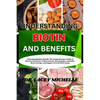Understanding Biotin and Benefits: Unlocking Radiant Health: The Comprehensive Guide to Harness the Power of Hair Growth, Glowing Skin, and Nails, Boo - Paperback