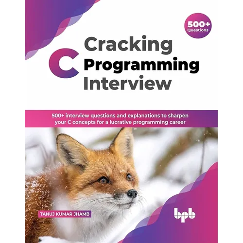 Cracking C Programming Interview: 500+ interview questions and explanations to sharpen your C concepts for a lucrative programming career (English Edi - Paperback