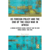 US Foreign Policy and the End of the Cold War in Africa: A Bridge between Global Conflict and the New World Order, 1988-1994 - Paperback