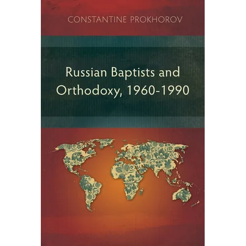 Russian Baptists and Orthodoxy, 1960-1990: A Comparative Study of Theology, Liturgy, and Traditions - Paperback