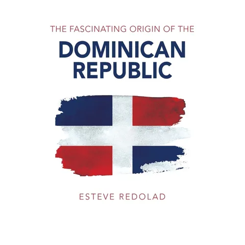 The Fascinating Origin of the Dominican Republic - Paperback
