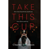 Take This Cup: How God Transforms Suffering Into Glory and Joy - Hardcover
