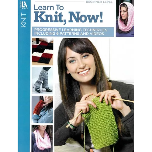 Learn to Knit, Now!: Progressive Learning Techniques Including 6 Patterns and Videos - Paperback