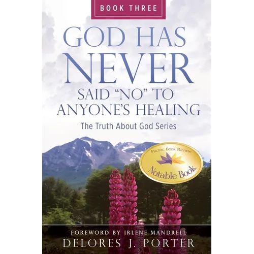 God Has Never Said No to Anyone's Healing: The Truth About God Series - Book Three - Paperback