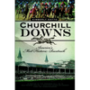 Churchill Downs: America's Most Historic Racetrack - Paperback