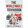The World War 2 Trivia Book: Interesting Stories and Random Facts from the Second World War - Paperback