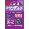 No B.S. Marketing to the Affluent: No Holds Barred, Take No Prisoners, Guide to Getting Really Rich - Paperback