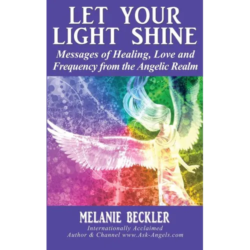 Let Your Light Shine: Angel Messages of Healing, Love, and Light - Paperback