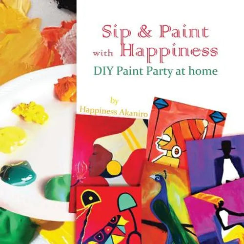 Sip & Paint with Happiness: Do-It-Yourself Paint Party at Home - Paperback