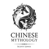 Chinese Mythology: Classic Stories of Chinese Myths, Gods, Goddesses, Heroes, and Monsters - Paperback