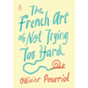 The French Art of Not Trying Too Hard - Hardcover