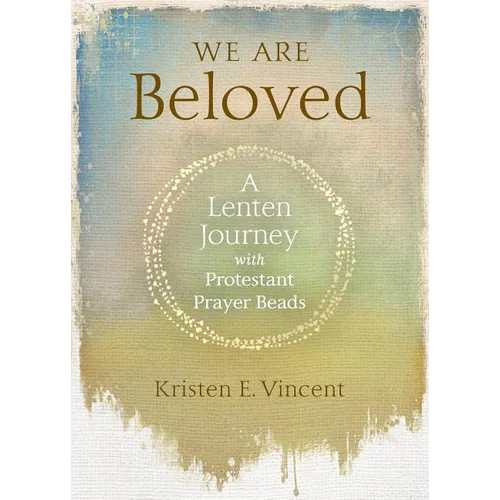 We Are Beloved: A Lenten Journey with Protestant Prayer Beads - Paperback