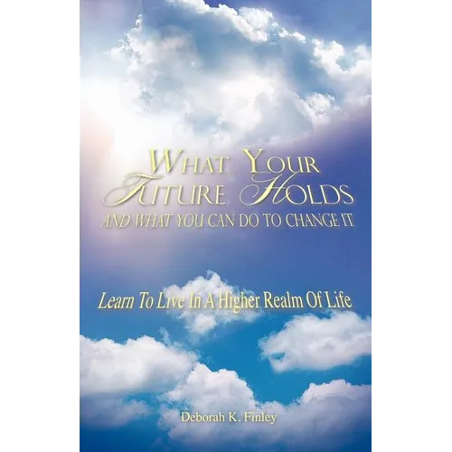 What Your Future Holds and What You Can Do to Change It - Paperback