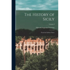 The History of Sicily: From the Earliest Times; Volume I - Paperback