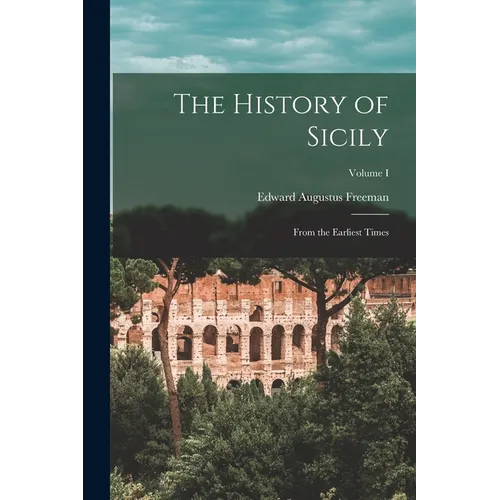 The History of Sicily: From the Earliest Times; Volume I - Paperback