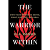The Warrior Within: Own Your Power to Serve, Fight, Protect, and Heal - Hardcover