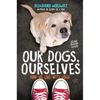 Our Dogs, Ourselves: How We Live with Dogs - Paperback