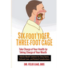 Six-Foot Tiger, Three-Foot Cage: Take Charge of Your Health by Taking Charge of Your Mouth - Paperback