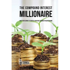 The Compound Interest Millionaire: Hack Your Savings to Create a Constant Stream of Passive Income - Paperback