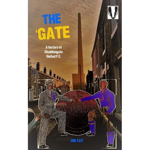 The 'Gate: The Story of Shaddongate United F.C. - Paperback