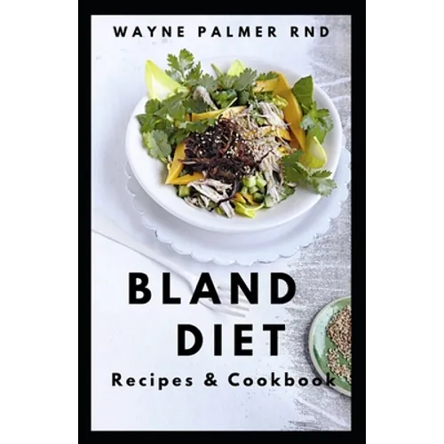 Bland Diet Recipes & Cookbook: The Ultimate Book Guide on Bland Diet and How to Use Recipes for Upset Stomach And Lose Weight - Paperback