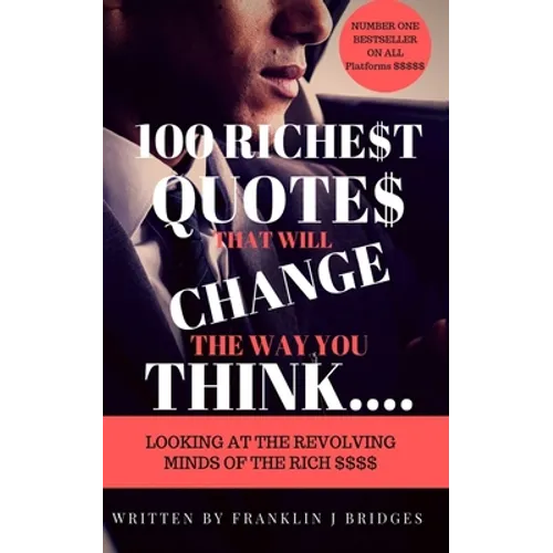 100 Richest Quotes That Will Change the Way You Think: Looking at the Revoling Minds of the Rich $$$$ - Paperback