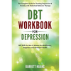 DBT Workbook for Depression: The Complete Guide for Treating Depression & Anxiety with Dialectical Behavior Therapy DBT Skills for Men & Women for Min - Hardcover