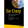 Go Crazy: A Fun Projects-Based Approach to Golang Programming - Paperback