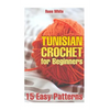 Tunisian Crochet for Beginners: 15 Easy Patterns: (Crochet Patterns, Crochet Stitches) - Paperback