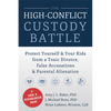 The High-Conflict Custody Battle: Protect Yourself & Your Kids from a Toxic Divorce, False Accusations & Parental Alienation - Paperback