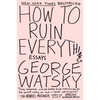 How to Ruin Everything: Essays - Paperback