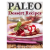 Paleo Dessert Recipes: 50 Mouthwatering Recipes to Satiate Your Sweet Tooth - Paperback
