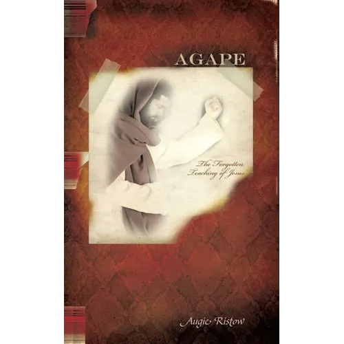 Agape: The Forgotten Teaching of Jesus - Paperback