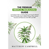 The Premium Medical Marijuana Guide: A Complete Guide to Understanding and Using the Medical Power of Cannabis. How to Relieve Chronic Pain, Anxiety, - Paperback