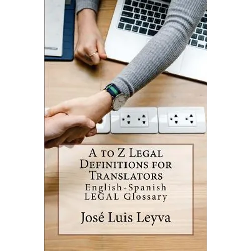 A to Z Legal Definitions for Translators: English-Spanish Legal Glossary - Paperback