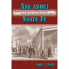 Ask About Santa Fe: 464 Essential Questions and Their Answers about This City and the State of New Mexico - Paperback