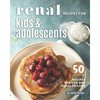 Renal Recipes for Kids & Adolescents: 50 Recipes for CKD and Renal Failure - Paperback