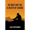 He Does Not Die a Death of Shame - Paperback