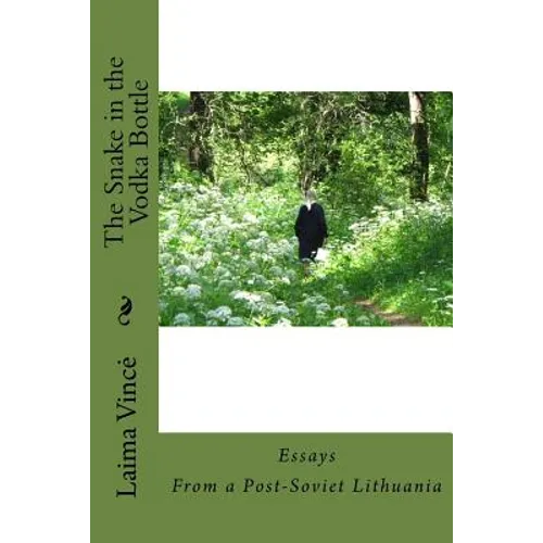 The Snake in the Vodka Bottle: Life Stories from Post-Soviet Lithuania Twenty Years after the Collapse of Communism - Paperback