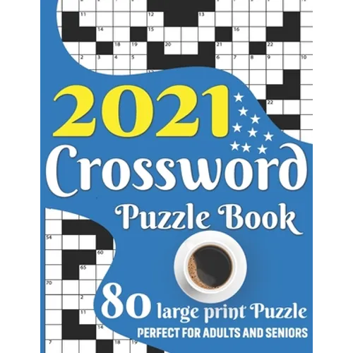 2021 Crossword Puzzle Book: Awesome Large Print Relaxing Crossword Puzzle Book Including 80 Puzzles With Solutions For Senior Adult Men And Women - Paperback