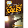 HowExpert Guide to Door to Door Sales: 101 Tips to Learn How to Sell Door to Door and Become an Excellent Door to Door Salesman - Paperback